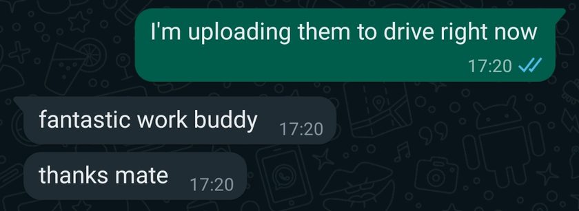 Chat messages: I'm uploading them to drive right now. fantastic work buddy, thanks mate